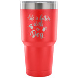 Life is Better with a Dog 30 oz Tumbler - Travel Cup, Coffee Mug